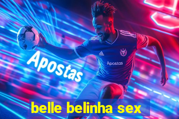 belle belinha sex